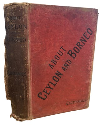 Lot 369 - WALTER J CLUTTERBUCK: ABOUT CEYLON AND BORNEO...