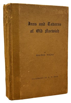 Lot 521 - WALTER WICKS: INNS AND TAVERNS OF OLD NORWICH...