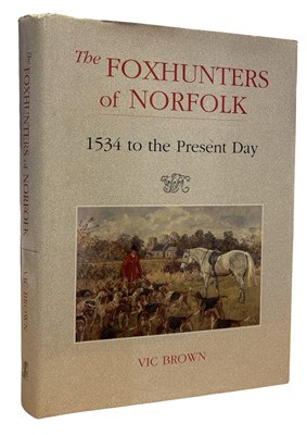 Lot 90 - VIC BROWN: THE FOXHUNTERS OF NORFOLK 1534 TO...