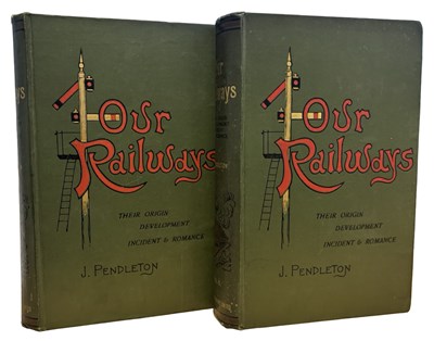 Lot 169 - J PENDLETON: OUR RAILWAYS - THEIR ORIGIN,...